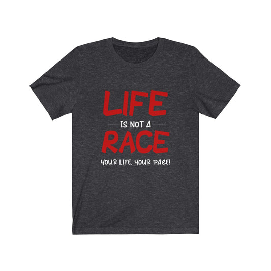 Life Is Not A Race - Unisex Jersey Short Sleeve Tee